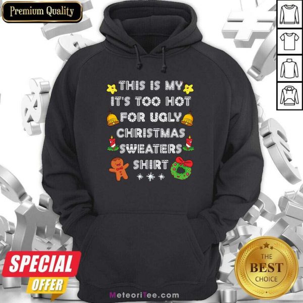 This Is My It’s Too Hot For Ugly Christmas Sweaters Xmas Hoodie - Design By Meteoritee.com
