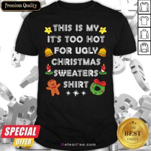 This Is My It’s Too Hot For Ugly Christmas Sweaters Xmas Shirt- Design By Meteoritee.com