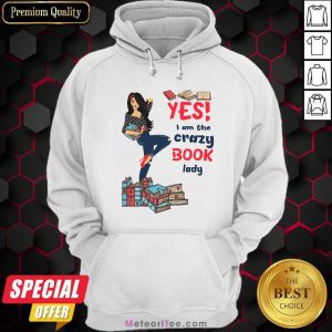 Yes I Am The Crazy Book Lady Hoodie - Design By Meteoritee.com