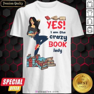 Yes I Am The Crazy Book Lady Shirt - Design By Meteoritee.com