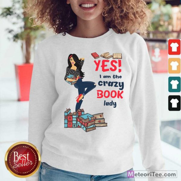 Yes I Am The Crazy Book Lady Sweatshirt - Design By Meteoritee.com
