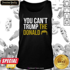 You Can’t Trump The Donald Tank Top - Design By Meteoritee.com