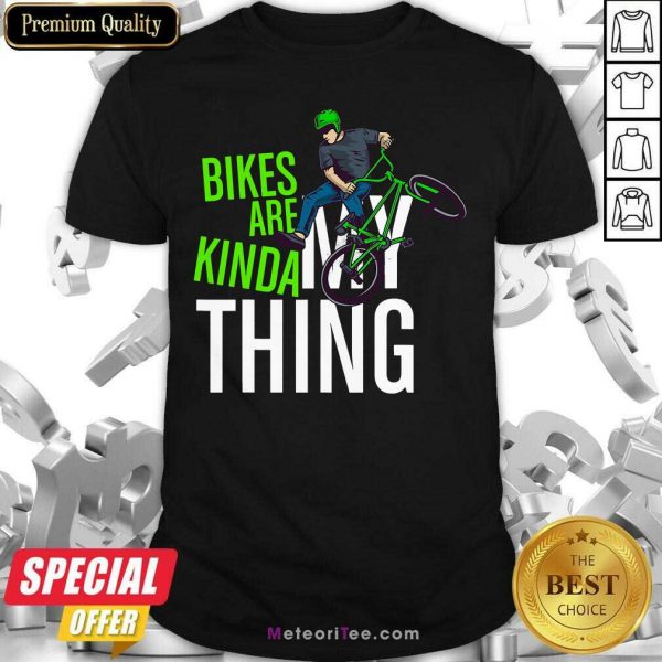 Bikes Are Kinda My Thing Cyclist Students Shirt - Design By Meteoritee.com