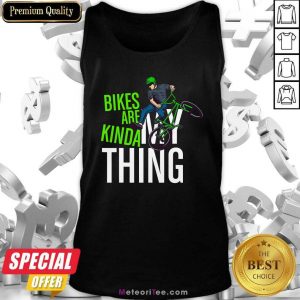 Bikes Are Kinda My Thing Cyclist Students Tank Top - Design By Meteoritee.com
