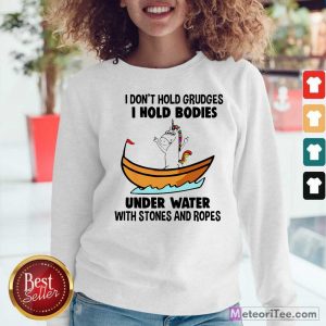 I Don’t Hold Grudges I Hold Bodies Under Water With Stones And Ropes Unicorn Sweatshirt - Design By Meteoritee.com