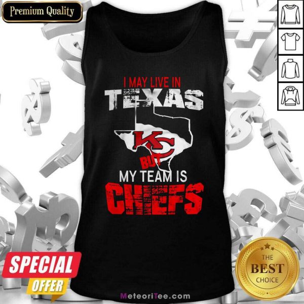 I May Live In Texas But My Team Is Chiefs Tank Top - Design By Meteoritee.com