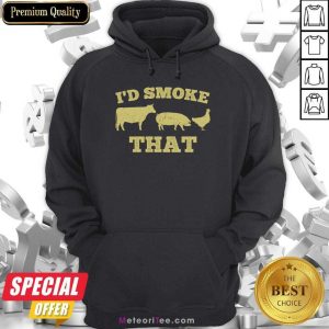 I’d Smoke That Funny Bbq Smoker Dad Barbecue Grilling Hoodie- Design By Meteoritee.com