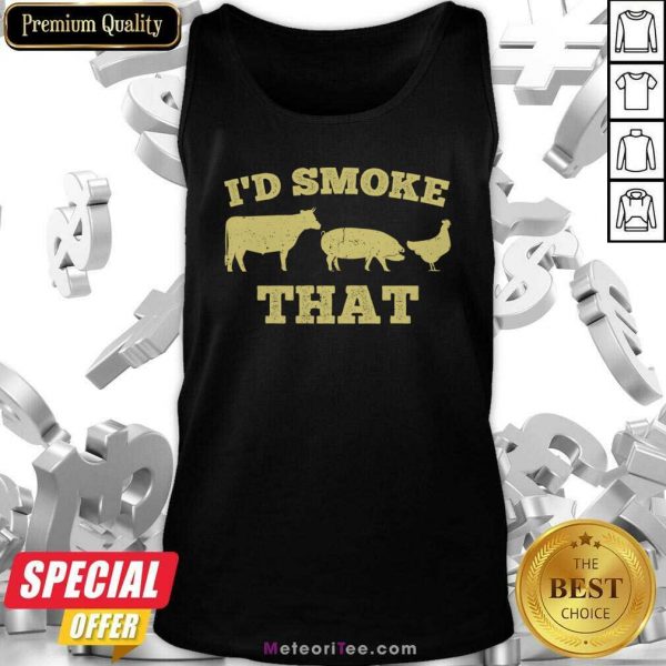 I’d Smoke That Funny Bbq Smoker Dad Barbecue Grilling Tank Top - Design By Meteoritee.com