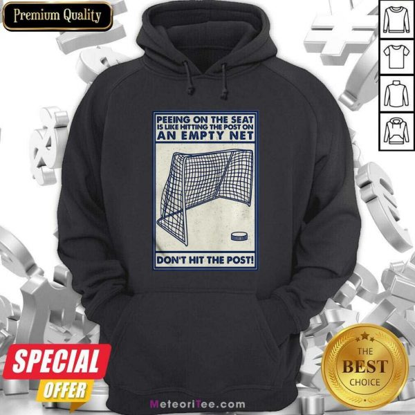 Peeing On The Seat Is Like Hitting The Post On An Empty Net Don’t Hit The Post Hoodie - Design By Meteoritee.com