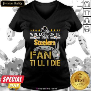 Win Lose Or There I Am A Steelers Fan Till I Die V-neck - Design By Meteoritee.com