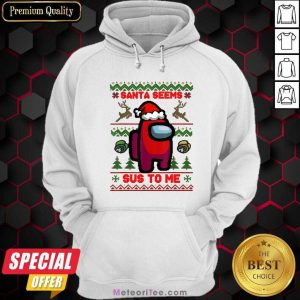 Among Us Santa Seems Sus To Me Ugly Christmas Hoodie - Design By Meteoritee.com