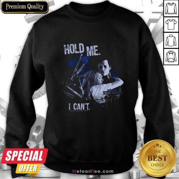 Edward Scissorhands Hold Me I Can’t Sweatshirt - Design By Meteoritee.com