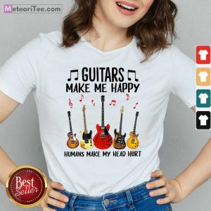 Guitars Make Me Happy Humans Make My Head Hurt V-neck - Design By Meteoritee.com