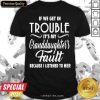 If We Get In Trouble It’s My Granddaughter’s Fault Because I Listened To Her Shirt- Design By Meteoritee.com