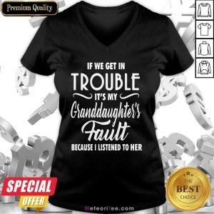 If We Get In Trouble It’s My Granddaughter’s Fault Because I Listened To Her V-neck- Design By Meteoritee.com