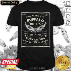 It Rubs The Lotion On It’s Buffalo Bill’s Its Own Body Lotion Skin Or Else It Gets The Hose Again Shirt- Design By Meteoritee.com