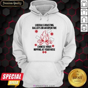 Liberals Roasting Ballots On An Open Fire Chinese Virus Nipping At Your Nose Hoodie - Design By Meteoritee.com