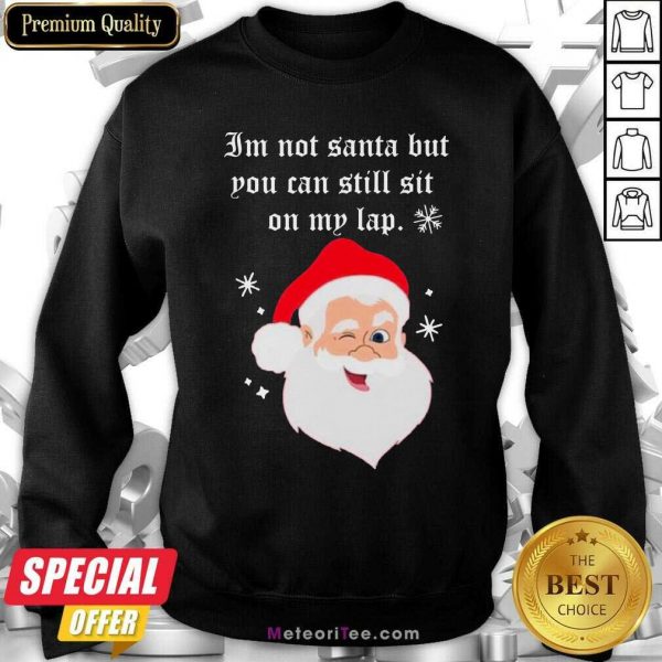 Santa Claus I Am Not Santa But You Can Still Sit On My Lap Christmas Sweatshirt - Design By Meteoritee.com
