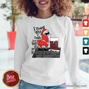 Santa Claus I Want You To Park That Big Red And Light Right On This Rooftop Christmas Sweatshirt - Design By Meteoritee.com