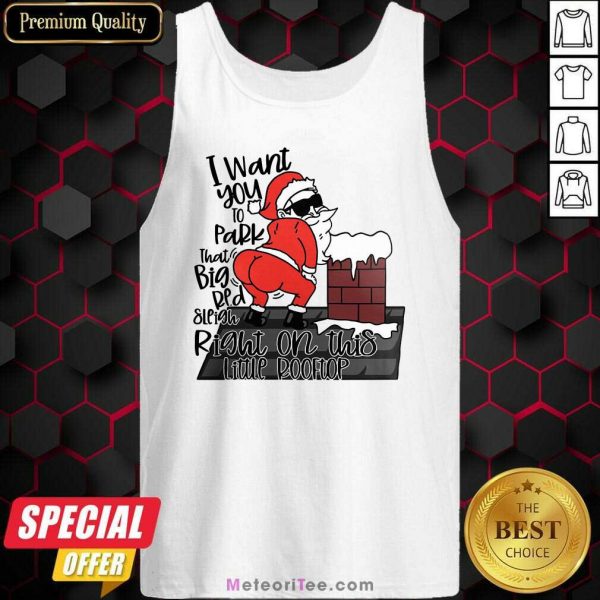 Santa Claus I Want You To Park That Big Red And Light Right On This Rooftop Christmas Tank Top - Design By Meteoritee.com