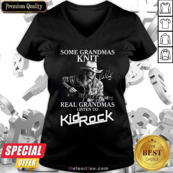 Some Grandmas Knit Real Grandmas Listen To Kid Rock Signature V-neck- Design By Meteoritee.com