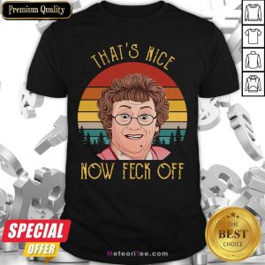 That’s Nice Now feck Off Vintage Mrs Brown’s Boys tv Sitcom Agnes Brown Cathy Brown Rory Brown Buster Brady Shirt - Design By Meteoritee.com