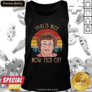 That’s Nice Now feck Off Vintage Mrs Brown’s Boys tv Sitcom Agnes Brown Cathy Brown Rory Brown Buster Brady Tank Top- Design By Meteoritee.com