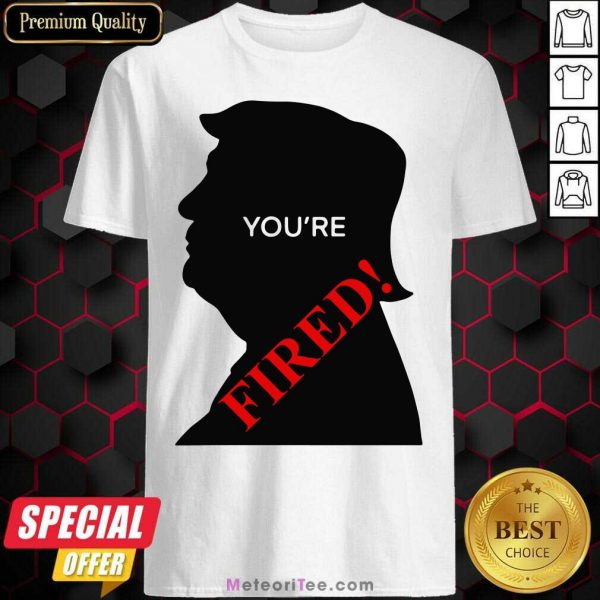 Donald Trump You’re Fired Presidential Election Shirt - Design By Meteoritee.com