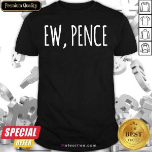 Ew Pence Anti Vice President Fly Creepy Vote Shirt- Design By Meteoritee.com