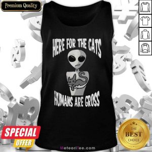 Here For The Cats Humans Are Gross Tank Top - Design By Meteoritee.com