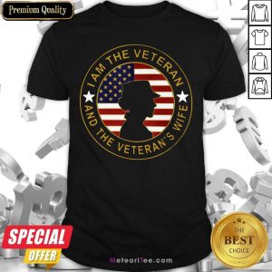 I Am The Veteran And The Veteran’s Wife American Flag Shirt - Design By Meteoritee.com