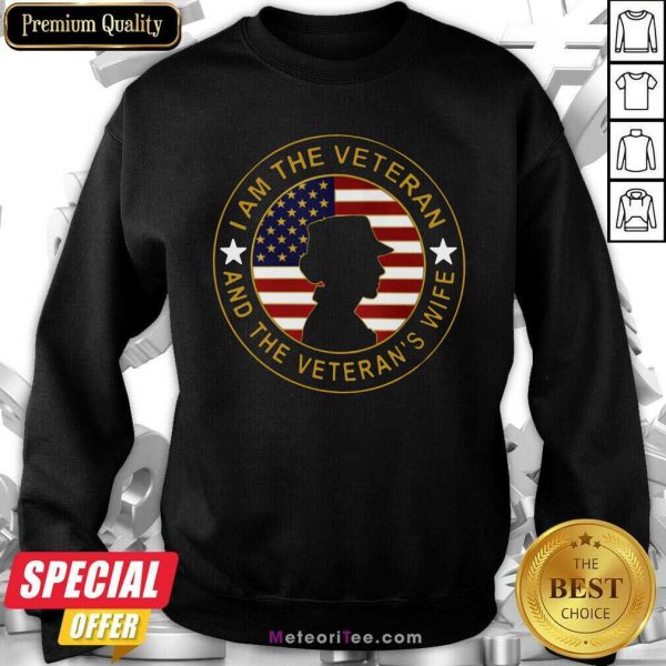 I Am The Veteran And The Veteran’s Wife American Flag Sweatshirt - Design By Meteoritee.com