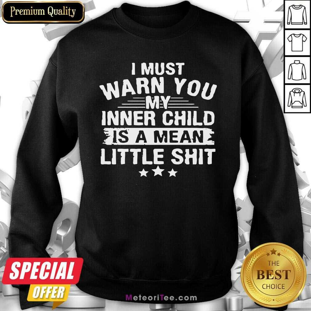 I Must Warn You My Inner Child Is A Mean Little Shit Sweatshirt - Design By Meteoritee.com