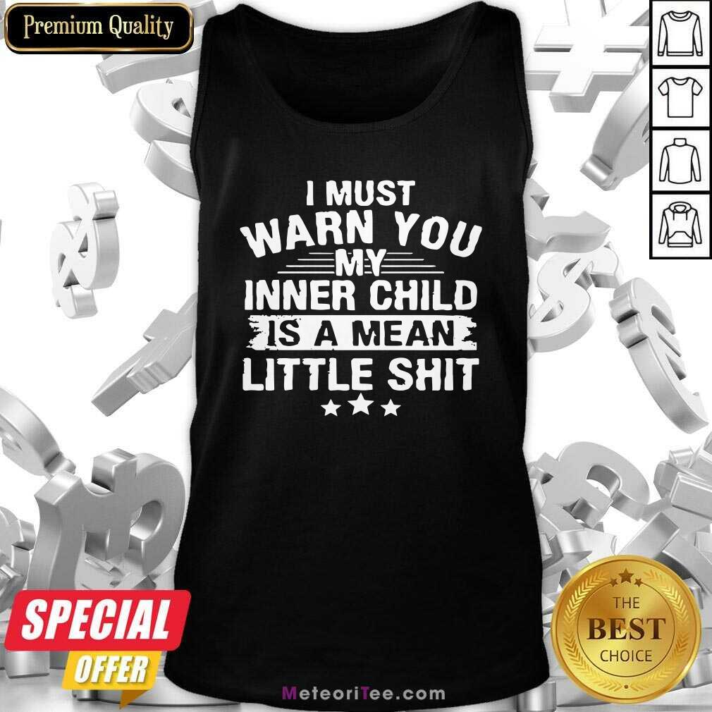 I Must Warn You My Inner Child Is A Mean Little Shit Tank Top - Design By Meteoritee.com