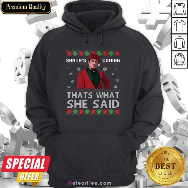 Michael Scott Santa’s Coming That’s What She Said Ugly Christmas Hoodie - Design By Meteoritee.com