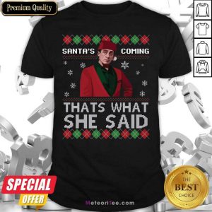 Michael Scott Santa’s Coming That’s What She Said Ugly Christmas Shirt - Design By Meteoritee.com