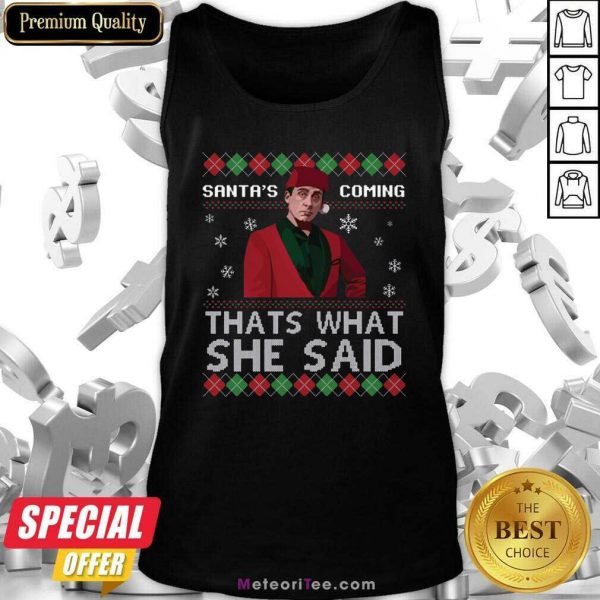 Michael Scott Santa’s Coming That’s What She Said Ugly Christmas Tank Top - Design By Meteoritee.com