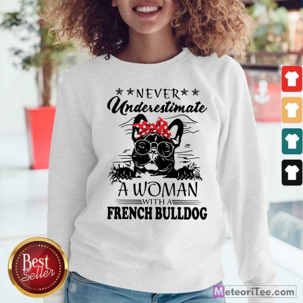 Never Underestimate A Woman With A French Bulldog Mom Sweatshirt - Design By Meteoritee.com
