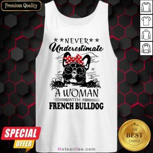 Never Underestimate A Woman With A French Bulldog Mom Tank Top - Design By Meteoritee.com