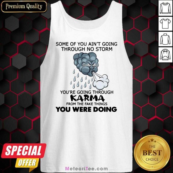 Some Of You Ain’t Going Through No Storm You’re Going Through Karma From The Fake Things You Were Doing Tank Top- Design By Meteoritee.com