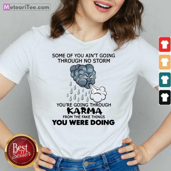 Some Of You Ain’t Going Through No Storm You’re Going Through Karma From The Fake Things You Were Doing V-neck - Design By Meteoritee.com