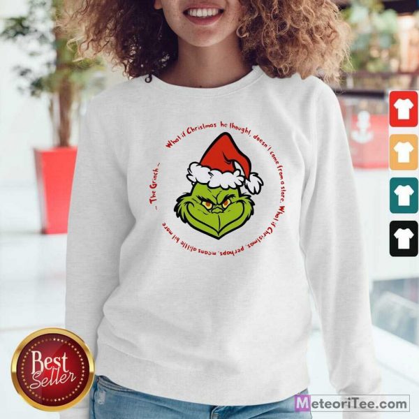 The Grinch Santa What If Christmas He Thought Doesn’t Come From A Store Sweatshirt - Design By Meteoritee.com