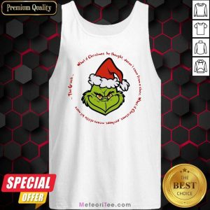 The Grinch Santa What If Christmas He Thought Doesn’t Come From A Store Tank Top - Design By Meteoritee.com