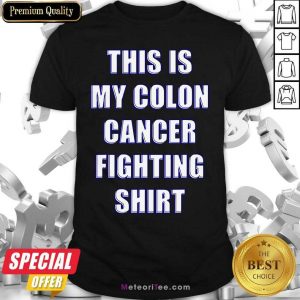This Is My Colon Cancer Fighting Quote Shirt- Design By Meteoritee.com
