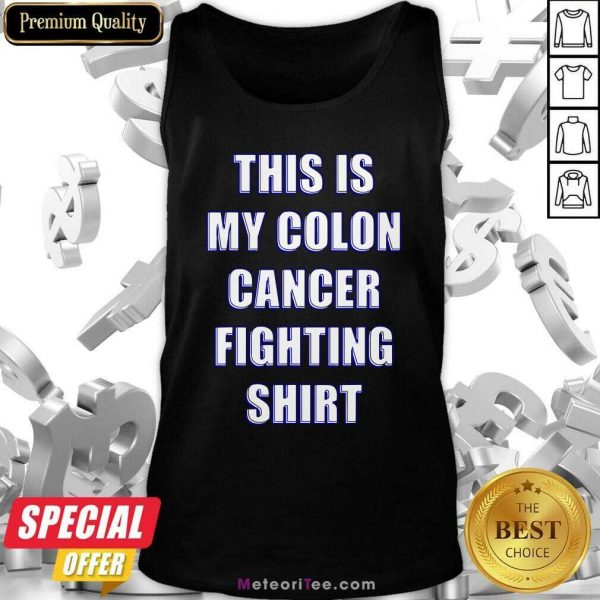 This Is My Colon Cancer Fighting Quote Tank Top- Design By Meteoritee.com