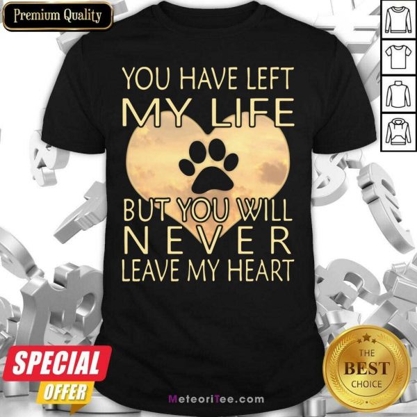Veterinarian You Have Left My Life But You Will Never Leave My Heart Shirt- Design By Meteoritee.com