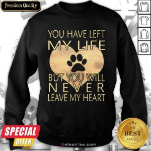 Veterinarian You Have Left My Life But You Will Never Leave My Heart Sweatshirt - Design By Meteoritee.com