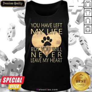 Veterinarian You Have Left My Life But You Will Never Leave My Heart Tank Top- Design By Meteoritee.com