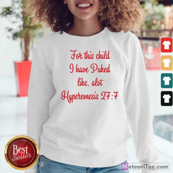 For This Child I Have Puked Like Alot Hyperemesis 27 7 Sweatshirt - Design By Meteoritee.com