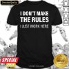 I Don’t Make The Rules I Just Work Here Shirt- Design By Meteoritee.com